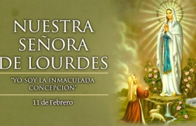 11 FEB Nuestra Señora de Lourdes